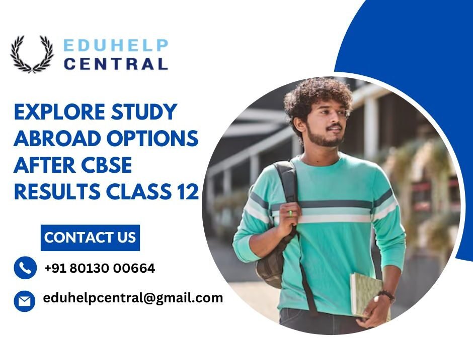 Explore study abroad options after CBSE results class 12.eduhelpcentral.kolkata.cbse