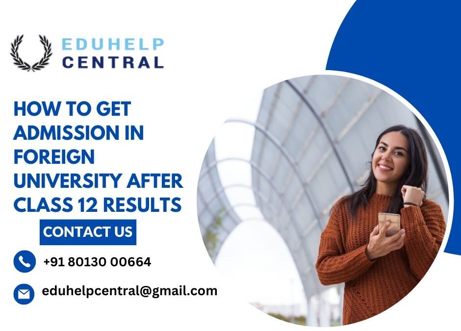 How to get admission in foreign university after class 12 results.eduhelpcentral.kolkata.cbse