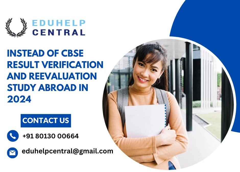 Instead of CBSE result verification and reevaluation study abroad in 2024.eduhelpcentral.kolkata.cbse