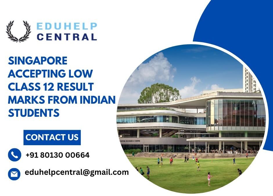 Singapore accepting low class 12 result marks from Indian students.eduhelpcentral.kolkata.cbse